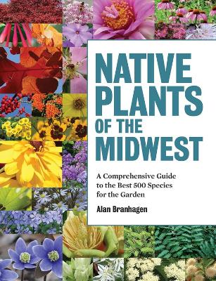 Native Plants of the Midwest A Comprehensive Guide to the Best 500 Species for the Garden