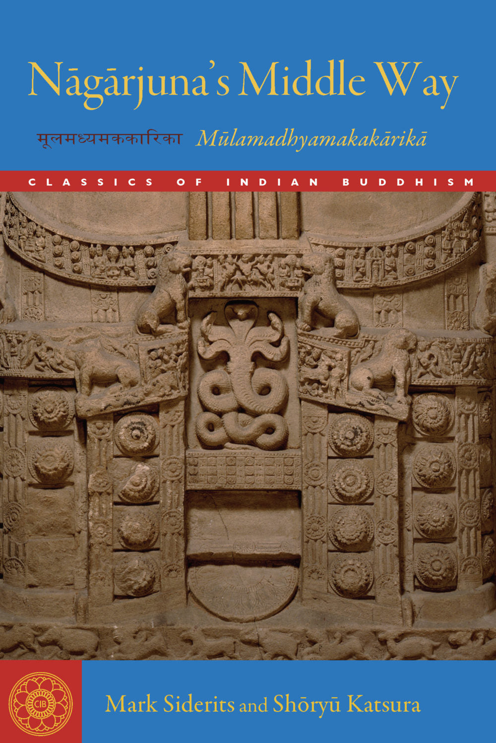 Nagarjuna's Middle Way Mulamadhyamakakarika Part of Classics of Indian Buddhism By Mark Siderits and Shoryu Katsura