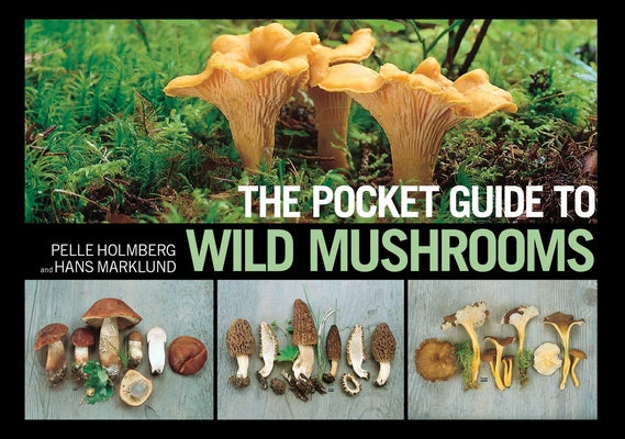 The Pocket Guide to Wild Mushrooms Helpful Tips for Mushrooming in the Field