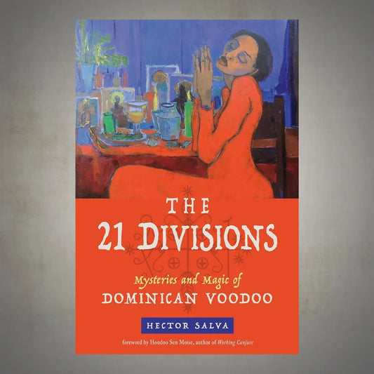 The 21 Divisions Mysteries and Magic of Dominican Voodoo