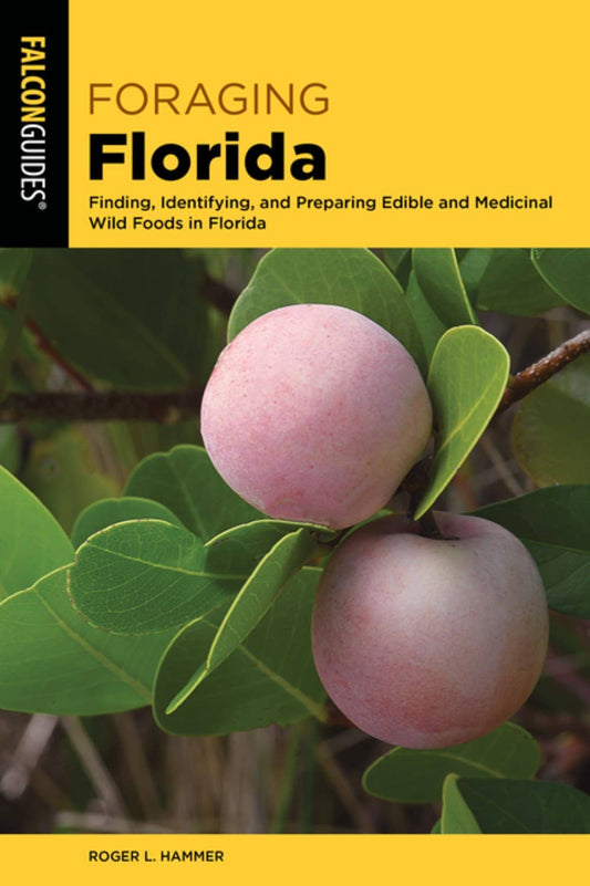 Foraging Florida: Finding Identifying and Preparing Wild....