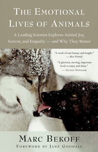 The Emotional Lives of Animals: A Leading Scientist Explores Animal Joy, Sorrow, and Empathy — and Why They Matter