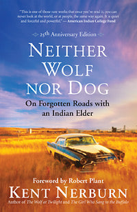 NEITHER WOLF NOR DOG 25TH ANNIVERSARY EDITION On Forgotten Roads with an Indian Elder