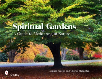 Spiritual Gardens: A Guide to Meditating in Nature by Danijela Kracun & Charles McFadden