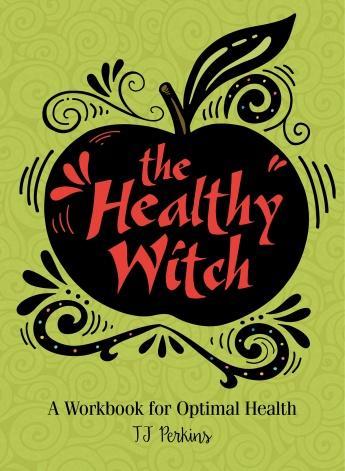 THE HEALTHY WITCH : A Workbook for Optimal Health T J Perkins