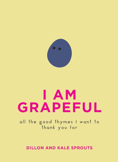 I Am Grapeful All the Good Thymes I Want to Thank You For By Dillon and Kale Sprouts