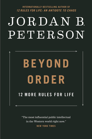 Beyond Order 12 MORE RULES FOR LIFE By JORDAN B. PETERSON