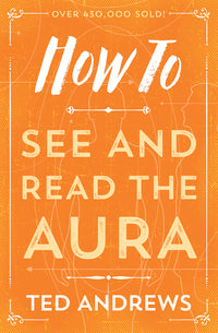 How To See and Read The Aura BY TED ANDREWS