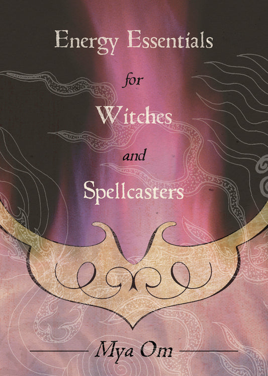 Energy Essentials for Witches and Spellcasters