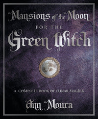 Mansions of the Moon for the Green Witch BY ANN MOURA