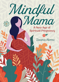 Mindful Mama by Ileana Abrev