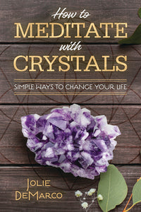 How to Meditate with Crystals BY JOLIE DEMARCO