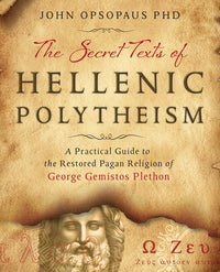 The Secret Texts of Hellenic Polytheism BY JOHN OPSOPAUS PHD