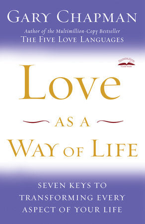 Love as a Way of Life by Gary Chapman: 9781400072590 | PenguinRandomHouse.com: Books