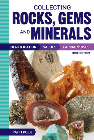 Collecting Rocks, Gems and Minerals Identification, Values and Lapidary Uses By Patti Polk