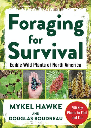 Foraging for Survival Edible Wild Plants of North America by Douglas Boudreau, Mykel Hawke