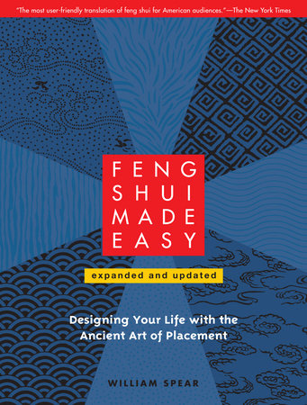 Feng Shui Made Easy, Revised Edition DESIGNING YOUR LIFE WITH THE ANCIENT ART OF PLACEMENT By WILLIAM SPEAR