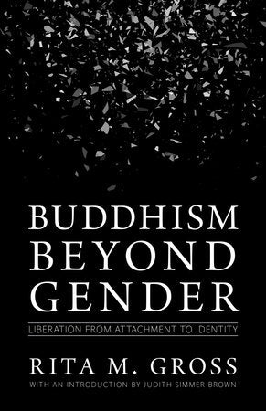 Buddhism beyond Gender LIBERATION FROM ATTACHMENT TO IDENTITY By RITA M. GROSS