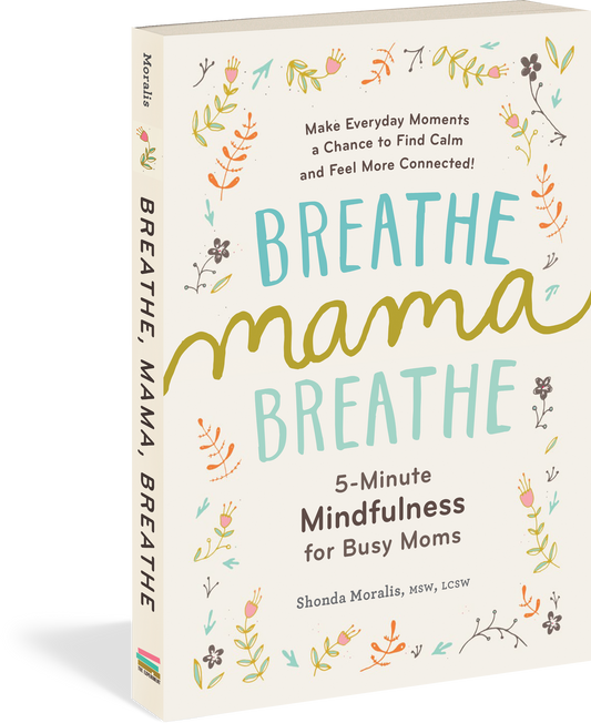 Breathe, Mama, Breathe 5-Minute Mindfulness for Busy Moms