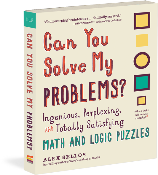 Can You Solve My Problems? Ingenious, Perplexing, and Totally Satisfying Math and Logic Puzzles