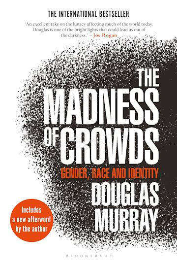 The Madness of Crowds Gender, Race and Identity by Douglas Murray