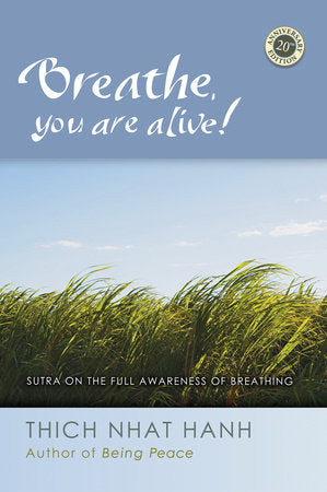 Breathe, You Are Alive The Sutra on the Full Awareness of Breathing By Thich Nhat Hanh