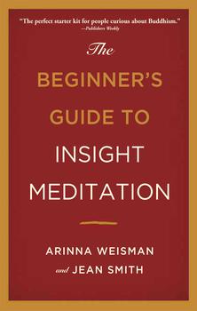 The Beginner's Guide to Insight Meditation By Arinna Weisman and Jean Smith