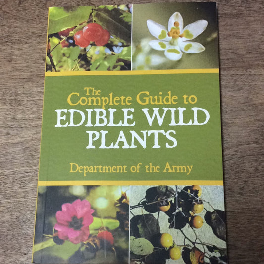 The Complete Guide to Edible Wild Plants  by Department of the Army