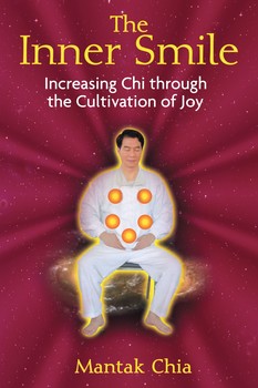 The Inner Smile Increasing Chi through the Cultivation of Joy By Mantak Chia